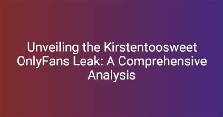 Kirsten Too Sweet Leaked OnlyFans: A Comprehensive Analysis